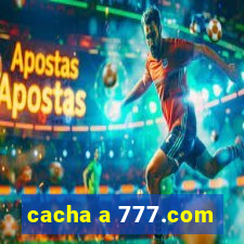 cacha a 777.com